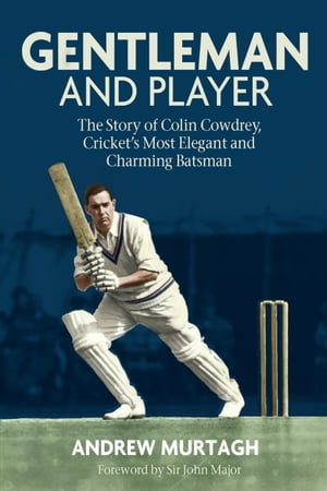 ISBN 9781785313226 Gentleman & Player The Story of Colin Cowdrey, Cricket's Most Elegant and Charming Batsman Andrew Murtagh 本・雑誌・コミック 画像