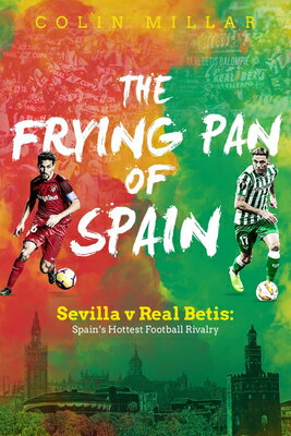 ISBN 9781785315244 The Frying Pan of Spain: Sevilla V Real Betis: Spain's Hottest Football Rivalry/PITCH PUB/Colin Millar 本・雑誌・コミック 画像