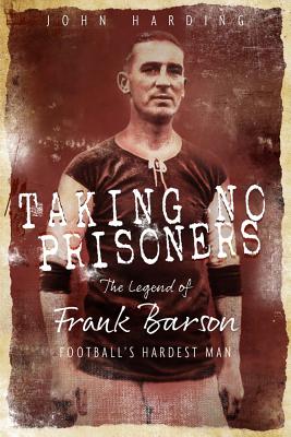 ISBN 9781785315299 Taking No Prisoners: The Story of Frank Barson, Football's First Hardman/PITCH PUB/John Harding 本・雑誌・コミック 画像