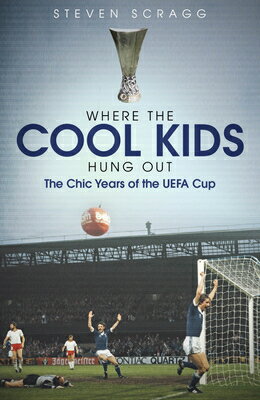 ISBN 9781785316838 Where the Cool Kids Hung Out: The Chic Years of the Uefa Cup/PITCH PUB/Steven Scragg 本・雑誌・コミック 画像