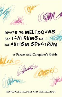 ISBN 9781785928406 Managing Meltdowns and Tantrums on the Autism Spectrum: A Parent and Caregiver's Guide/JESSICA KINGSLEY PUBL INC/Jenna Ward-Hawkes 本・雑誌・コミック 画像