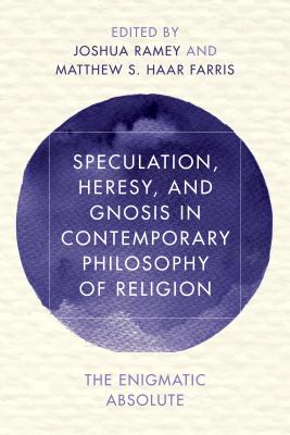 ISBN 9781786601414 Speculation, Heresy, and Gnosis in Contemporary Philosophy of Religion: The Enigmatic Absolute/ROWMAN & LITTLEFIELD INTL/Joshua Ramey 本・雑誌・コミック 画像