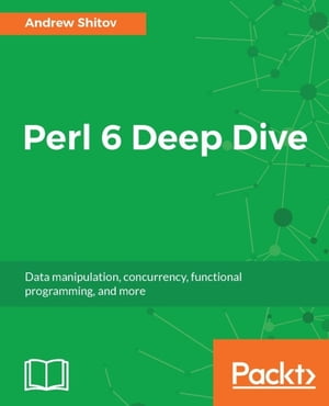 ISBN 9781787282049 Perl 6 Deep Dive Learn Perl 6 effortlessly to solve everyday problems Andrew Shitov 本・雑誌・コミック 画像