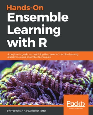 ISBN 9781788624145 Hands-On Ensemble Learning with R A beginner's guide to combining the power of machine learning algorithms using ensemble techniques Prabhanjan Narayanachar Tattar 本・雑誌・コミック 画像