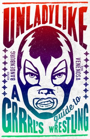 ISBN 9781789650334 UnladylikeA Grrrl's Guide to Wrestling Heather Von Bandenburg 本・雑誌・コミック 画像