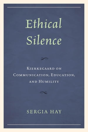 ISBN 9781793614483 Ethical SilenceKierkegaard on Communication, Education, and Humility Sergia Hay 本・雑誌・コミック 画像