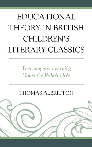 ISBN 9781793616319 Educational Theory in British Children's Literary Classics Teaching and Learning Down the Rabbit Hole Thomas Albritton 本・雑誌・コミック 画像