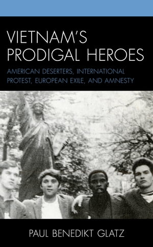 ISBN 9781793616708 Vietnam's Prodigal Heroes American Deserters, International Protest, European Exile, and Amnesty Paul Benedikt Glatz 本・雑誌・コミック 画像