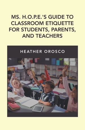 ISBN 9781796084122 Ms. H.O.P.E.'S Guide to Classroom Etiquette for Students, Parents, and Teachers Heather Orosco 本・雑誌・コミック 画像