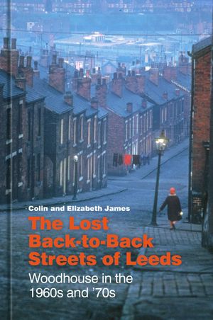 ISBN 9781803995144 The Lost Back-to-Back Streets of Leeds Woodhouse in the 1960s and '70s Colin James 本・雑誌・コミック 画像