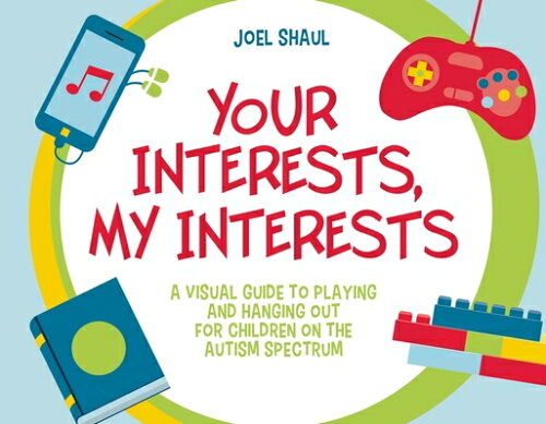 ISBN 9781805018049 Your Interests, My Interests: A Visual Guide to Playing and Hanging Out for Children on the Autism S/JESSICA KINGSLEY PUBL INC/Joel Shaul 本・雑誌・コミック 画像