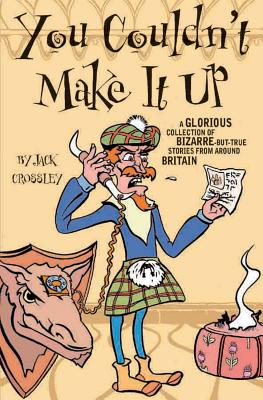 ISBN 9781844540051 You Couldn't Make It Up: A Glorious Collection of Bizarre-But-True Stories from Around Britain/BLAKE/Jack Crossley 本・雑誌・コミック 画像