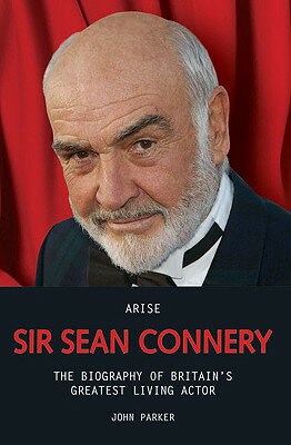 ISBN 9781844546190 Arise Sir Sean Connery: The Biography of Britain's Greatest Living Actor/BLAKE PUB/John Parker 本・雑誌・コミック 画像