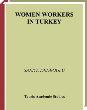 ISBN 9781845114787 Women Workers in Turkey Global Industrial Production in Istanbul Saniye Dedeoglu 本・雑誌・コミック 画像