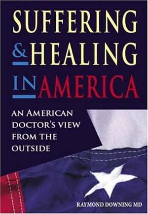 ISBN 9781846191305 Suffering and Healing in America: An American Doctor's View from Outside/RADCLIFFE MEDICAL PR/Raymond Downing 本・雑誌・コミック 画像