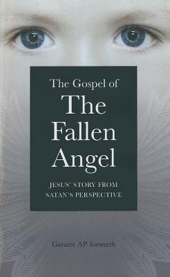 ISBN 9781846944086 The Gospel of the Fallen Angel: Jesus' Story from Satan's Perspective/JOHN HUNT PUB/Geraint Ap Iorwerth 本・雑誌・コミック 画像