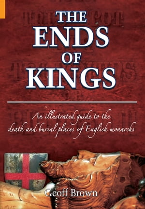 ISBN 9781848682306 The Ends of KingsAn illustrated guide to the death and burial places of English monarchs 本・雑誌・コミック 画像