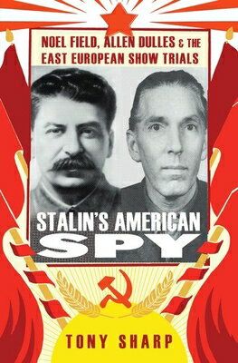 ISBN 9781849043441 Stalin's American Spy: Noel Field, Allen Dulles and the East European Show Trials/HURST & CO/Tony Sharp 本・雑誌・コミック 画像