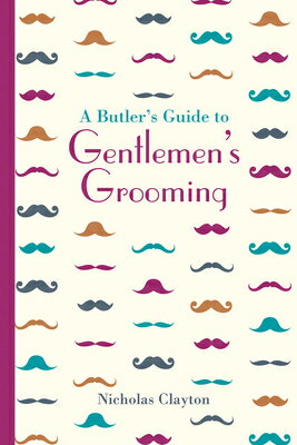 ISBN 9781849943703 A Butler's Guide to Gentlemen's Grooming/BATSFORD BOOKS/Nicholas Clayton 本・雑誌・コミック 画像