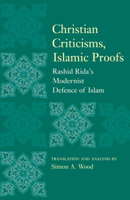 ISBN 9781851686711 Christian Criticisms, Islamic Proofs: Rashid Rida's Modernist Defence of Islam/ONEWORLD PUBN/Simon A. Wood 本・雑誌・コミック 画像