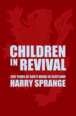 ISBN 9781857927894 Children in Revival: 300 Years of God's Work in Scotland Revised/CHRISTIAN FOCUS PUBN/Harry Sprange 本・雑誌・コミック 画像