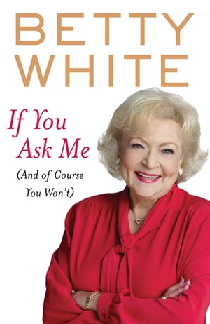 ISBN 9781864712919 If You Ask Me And Of Course You Won't Betty White 本・雑誌・コミック 画像