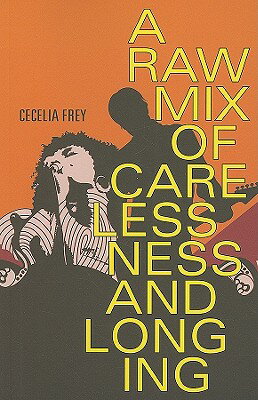 ISBN 9781897142363 A Raw Mix of Carelessness and Longing/HERITAGE HOUSE/Cecelia Frey 本・雑誌・コミック 画像