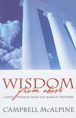 ISBN 9781903725948 Wisdom from Above: God's Wisdom from the Book of Proverbs/NEW WINE/Campbell McAlpine 本・雑誌・コミック 画像