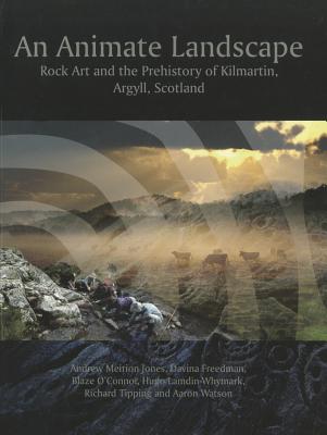 ISBN 9781905119417 An Animate Landscape: Rock Art and the Prehistory of Kilmartin, Argyll, Scotland/WINDGATHER PR/Andrew Meirion Jones 本・雑誌・コミック 画像