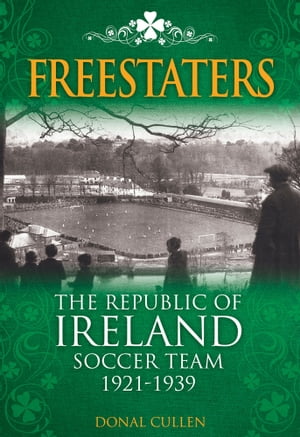 ISBN 9781905328369 Freestaters: The Republic of Ireland Soccer Team 1921-1939 本・雑誌・コミック 画像