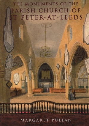 ISBN 9781905981526 The Monuments of the Parish Church of St Peter-at-Leeds Margaret Pullan 本・雑誌・コミック 画像