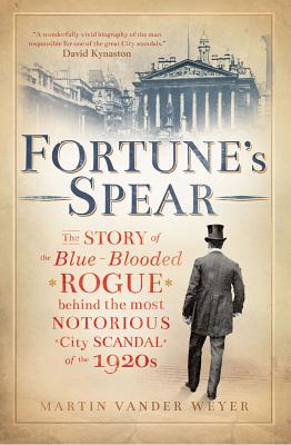 ISBN 9781907642319 Fortune's Spear: The Story of the Blue-Blooded Rogue Behind the Most Notorious City Scandal of the 1/ELLIOT & THOMPSON/Martin Vander Weyer 本・雑誌・コミック 画像