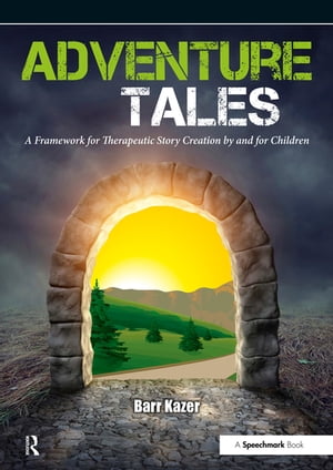 ISBN 9781909301306 Adventure Tales A Framework for Therapeutic Story Creation by and for Children Barr Kazer 本・雑誌・コミック 画像