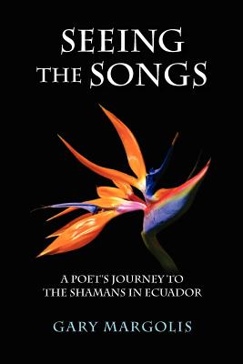 ISBN 9781927043318 Seeing the Songs: A Poet's Journey to the Shamans in Ecuador/GREEN FRIGATE BOOKS/Gary Margolis 本・雑誌・コミック 画像