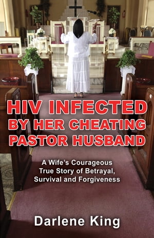 ISBN 9781927360866 HIV Infected by Her Cheating Pastor Husband: A Wife's Courageous True Story of Betrayal, Survival and Forgiveness 本・雑誌・コミック 画像