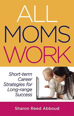 ISBN 9781933102689 All Moms Work: Short-Term Career Strategies for Long-Range Success/CAPITAL BOOKS INC/Sharon Reed Abboud 本・雑誌・コミック 画像