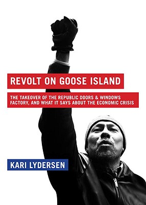 ISBN 9781933633824 Revolt on Goose Island: The Chicago Factory Takeover, and What It Says about the Economic Crisis/MELVILLE HOUSE PUB/Kari Lydersen 本・雑誌・コミック 画像