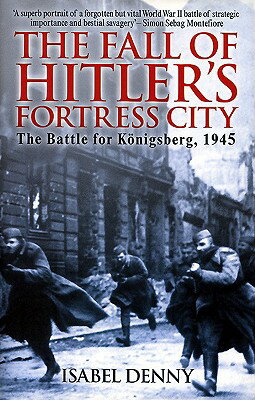 ISBN 9781935149200 The Fall of Hitler's Fortress City: The Battle for Konigsberg, 1945/CASEMATE PUBL/Isabel Denny 本・雑誌・コミック 画像