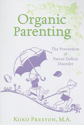 ISBN 9781935359036 Organic Parenting: The Prevention of Parent Deficit Disorder/DANFORTH BOOK DISTRIBUTION/Koko Preston 本・雑誌・コミック 画像