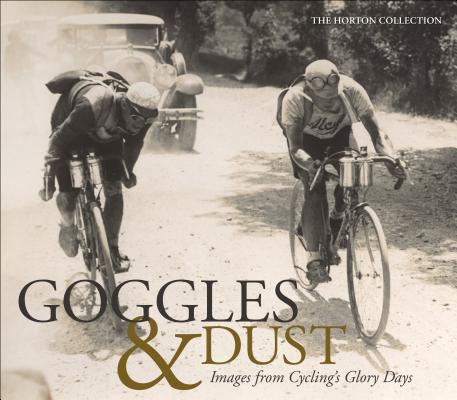 ISBN 9781937715298 Goggles & Dust: Images from Cycling's Glory Days/VELOPRESS/The Horton Collection 本・雑誌・コミック 画像