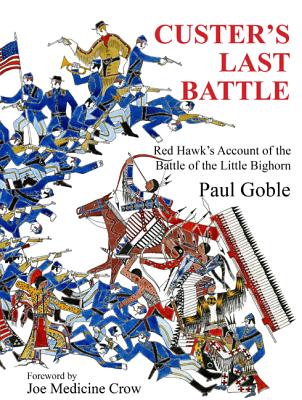 ISBN 9781937786113 Custer's Last Battle: Red Hawk's Account of the Battle of the Little Bighorn/WISDOM TALES/Paul Goble 本・雑誌・コミック 画像