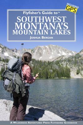 ISBN 9781940239125 Flyfisher's Guide to Southwest Montana's Mountain Lakes/WILDERNESS ADVENTURES PR/Joshua Bergan 本・雑誌・コミック 画像