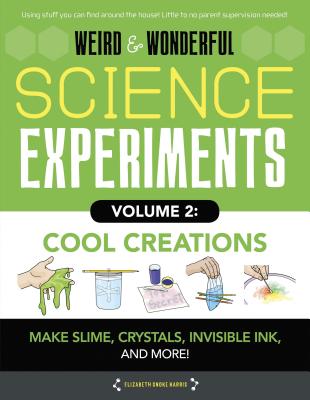 ISBN 9781942875581 Weird & Wonderful Science Experiments, Volume 2: Cool Creations: Make Slime, Crystals, Invisible Ink/MOONDANCE PR/Elizabeth Snoke Harris 本・雑誌・コミック 画像