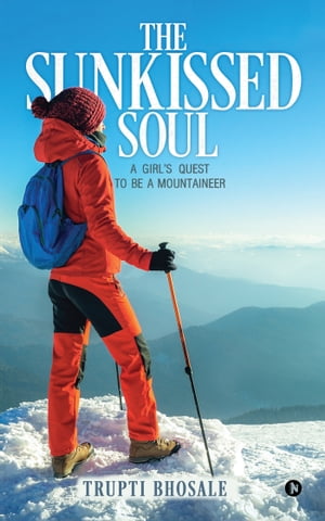 ISBN 9781947429666 The Sunkissed SoulA Girl's Quest to Be a Mountaineer Trupti Bhosale 本・雑誌・コミック 画像