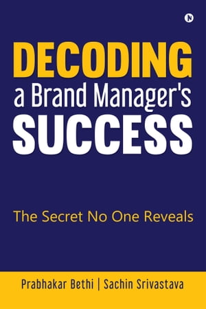 ISBN 9781947498136 Decoding a Brand Manager's SuccessThe Secret No One Reveals Prabhakar Bethi 本・雑誌・コミック 画像