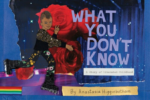 ISBN 9781948340298 What You Don't Know: A Story of Liberated Childhood/DOTTIR PR/Anastasia Higginbotham 本・雑誌・コミック 画像