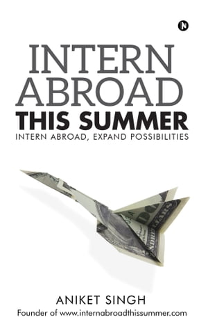 ISBN 9781948352512 Intern Abroad This SummerIntern Abroad, Expand Possibilities Aniket Singh 本・雑誌・コミック 画像