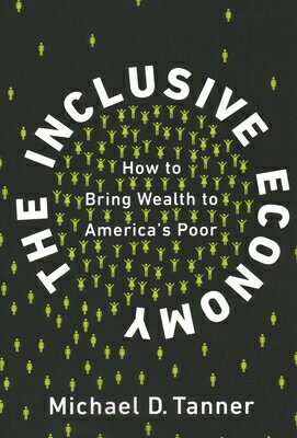 ISBN 9781948647977 The Inclusive Economy: How to Bring Wealth to America's Poor/CATO INST/Michael D. Tanner 本・雑誌・コミック 画像