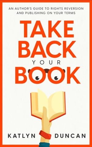 ISBN 9781954559103 Take Back Your Book An Author's Guide to Rights Reversion and Publishing On Your Terms Katlyn Duncan 本・雑誌・コミック 画像