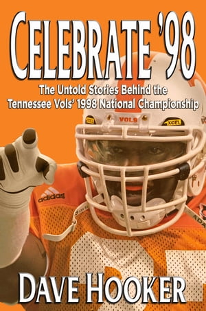 ISBN 9781958922460 Celebrate ’98 The Untold Stories Behind the Tennessee Football Vols' 1998 National Championship Dave Hooker 本・雑誌・コミック 画像